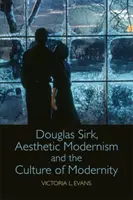 Douglas Sirk, der ästhetische Modernismus und die Kultur der Modernität - Douglas Sirk, Aesthetic Modernism and the Culture of Modernity