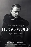 Die kompletten Lieder von Hugo Wolf - Leben, Briefe, Lieder - The Complete Songs of Hugo Wolf - Life, Letters, Lieder