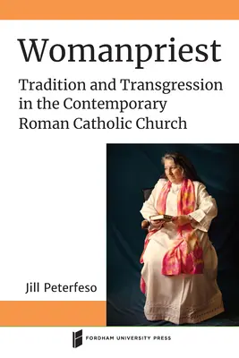 Frauenpriester: Tradition und Überschreitung in der zeitgenössischen römisch-katholischen Kirche - Womanpriest: Tradition and Transgression in the Contemporary Roman Catholic Church
