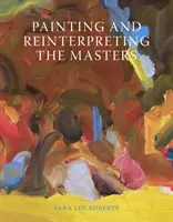 Malerei und Neuinterpretation der Meister - Painting and Reinterpreting the Masters