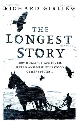 Die längste Geschichte: Wie Menschen andere Spezies lieben, hassen und missverstehen - The Longest Story: How Humans Have Loved, Hated and Misunderstood Other Species