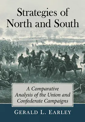 Die Strategien des Nordens und des Südens: Eine vergleichende Analyse der Feldzüge von Union und Konföderation - Strategies of North and South: A Comparative Analysis of the Union and Confederate Campaigns
