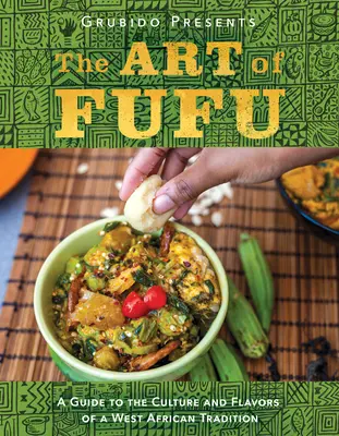 Die Kunst des Fufu: Ein Leitfaden für die Kultur und die Aromen einer westafrikanischen Tradition - The Art of Fufu: A Guide to the Culture and Flavors of a West African Tradition