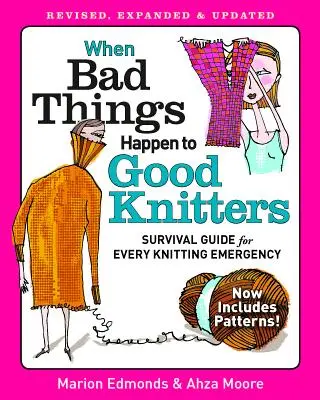 Wenn guten Strickerinnen schlimme Dinge passieren: Überarbeiteter, erweiterter und aktualisierter Überlebensführer für jeden Stricknotfall - When Bad Things Happen to Good Knitters: Revised, Expanded, and Updated Survival Guide for Every Knitting Emergency