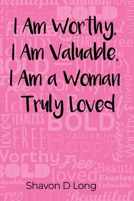 Ich bin würdig, ich bin wertvoll, ich bin eine wahrhaftig geliebte Frau - I Am Worthy, I Am Valuable, I Am a Woman Truly Loved