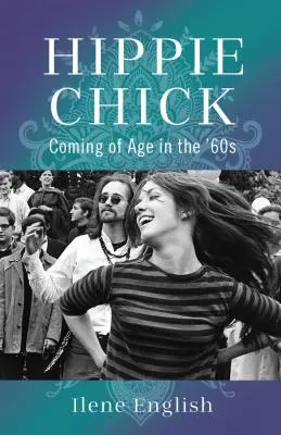 Hippie-Küken: Erwachsen werden in den 60er Jahren - Hippie Chick: Coming of Age in the '60s