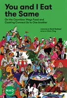 Du und ich essen das Gleiche: Über die unzähligen Möglichkeiten, wie Essen und Kochen uns miteinander verbinden (Mad Dispatches, Band 1) - You and I Eat the Same: On the Countless Ways Food and Cooking Connect Us to One Another (Mad Dispatches, Volume 1)