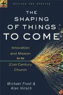 Die Gestaltung der kommenden Dinge: Innovation und Mission für die Kirche des 21. - The Shaping of Things to Come: Innovation and Mission for the 21st-Century Church