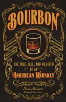 Bourbon: Aufstieg, Fall und Wiedergeburt eines amerikanischen Whiskeys - Bourbon: The Rise, Fall, and Rebirth of an American Whiskey