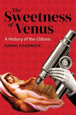 Die Süße der Venus: Eine Geschichte der Klitoris - The Sweetness of Venus: A History of the Clitoris