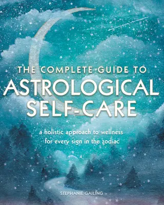 Der vollständige Leitfaden zur astrologischen Selbstfürsorge: Ein ganzheitlicher Wellness-Ansatz für jedes Tierkreiszeichen - The Complete Guide to Astrological Self-Care: A Holistic Approach to Wellness for Every Sign in the Zodiac