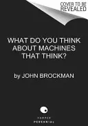 Was von denkenden Maschinen zu halten ist: Die führenden Denker von heute über das Zeitalter der maschinellen Intelligenz - What to Think about Machines That Think: Today's Leading Thinkers on the Age of Machine Intelligence