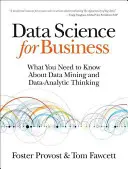 Datenwissenschaft für Unternehmen: Was Sie über Data Mining und datenanalytisches Denken wissen müssen - Data Science for Business: What You Need to Know about Data Mining and Data-Analytic Thinking