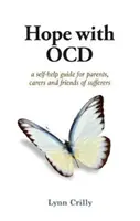 Hoffnung bei Zwangsstörungen - Ein Selbsthilfe-Leitfaden zu Zwangsstörungen für Eltern, Betreuer und Betroffene - Hope with OCD - A self-help guide to obsessive- compulsive disorder for parents, carers and sufferers