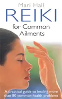 Reiki für häufige Beschwerden: Ein praktischer Leitfaden zur Heilung - Reiki for Common Ailments: A Practical Guide to Healing