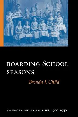 Internatssaisonen: Amerikanische Indianerfamilien, 1900-1940 - Boarding School Seasons: American Indian Families, 1900-1940