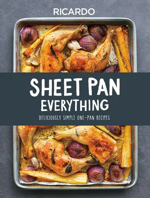 Alles aus der Pfanne: Köstlich einfache Ein-Pfannen-Rezepte - Sheet Pan Everything: Deliciously Simple One-Pan Recipes