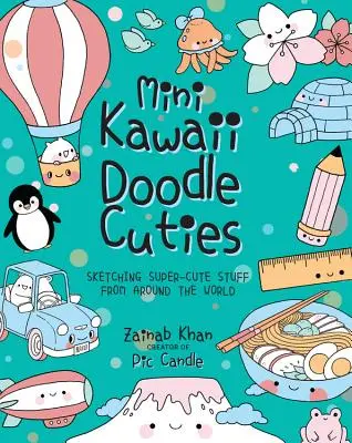 Mini Kawaii Doodle Cuties: Skizzieren von supersüßen Dingen aus aller Welt - Mini Kawaii Doodle Cuties: Sketching Super-Cute Stuff from Around the World