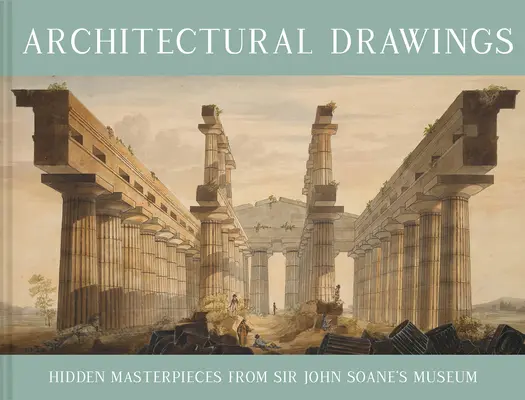 Architektonische Zeichnungen: Verborgene Meisterwerke aus dem Museum von Sir John Soane - Architectural Drawings: Hidden Masterpieces from Sir John Soane's Museum