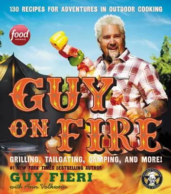 Guy on Fire: 130 Rezepte für Kochabenteuer im Freien - Guy on Fire: 130 Recipes for Adventures in Outdoor Cooking