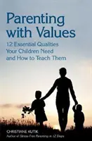 Elternschaft mit Werten: 12 wichtige Eigenschaften, die Ihre Kinder brauchen und wie man sie ihnen beibringt - Parenting with Values: 12 Essential Qualities Your Children Need and How to Teach Them