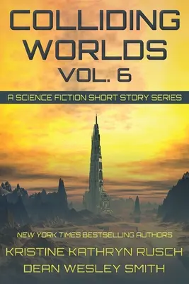 Kollidierende Welten, Bd. 6: Eine Science-Fiction-Kurzgeschichtenreihe - Colliding Worlds, Vol. 6: A Science Fiction Short Story Series