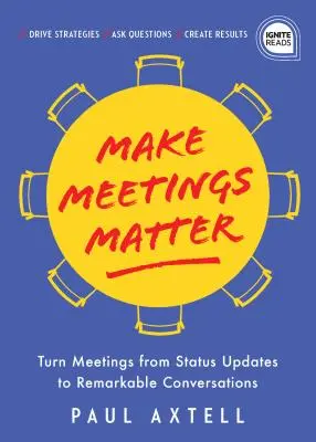 Machen Sie Meetings zu etwas Besonderem: Wie man Meetings von Status-Updates zu bemerkenswerten Gesprächen macht - Make Meetings Matter: How to Turn Meetings from Status Updates to Remarkable Conversations