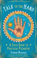 Sprich mit der Hand: Ein Leitfaden für die praktische Handlese - Talk to the Hand: A Field Guide to Practical Palmistry