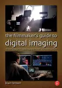 Der Leitfaden des Filmemachers für die digitale Bildbearbeitung: Für Kameraleute, digitale Bildtechniker und Kameraassistenten - The the Filmmaker's Guide to Digital Imaging: For Cinematographers, Digital Imaging Technicians, and Camera Assistants