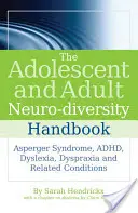 Das Handbuch zur Neurodiversität bei Jugendlichen und Erwachsenen: Asperger-Syndrom, Adhd, Legasthenie, Dyspraxie und verwandte Störungen - The Adolescent and Adult Neuro-Diversity Handbook: Asperger Syndrome, Adhd, Dyslexia, Dyspraxia and Related Conditions