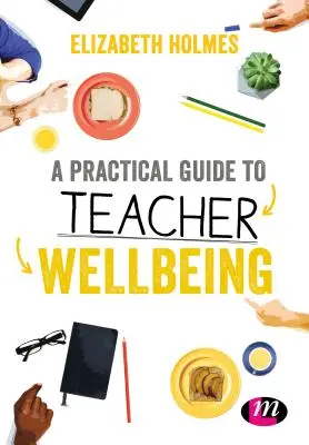 Ein praktischer Leitfaden für das Wohlbefinden von Lehrern - A Practical Guide to Teacher Wellbeing