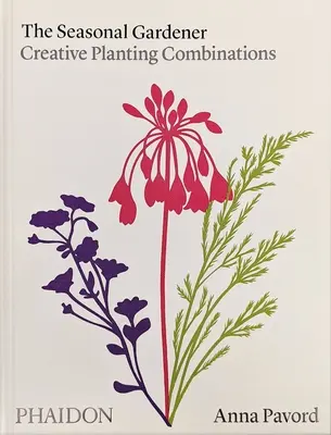 Der saisonale Gärtner: Kreative Bepflanzungskombinationen - The Seasonal Gardener: Creative Planting Combinations