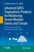 Fortgeschrittene troposphärische Gnss-Produkte für die Überwachung von Unwetterereignissen und Klima: Cost Action Es1206 Final Action Dissemination Report - Advanced Gnss Tropospheric Products for Monitoring Severe Weather Events and Climate: Cost Action Es1206 Final Action Dissemination Report