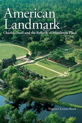 Amerikanisches Wahrzeichen: Charles Duell und die Wiedergeburt von Middleton Place - American Landmark: Charles Duell and the Rebirth of Middleton Place