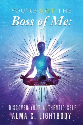 Du bist nicht mein Boss: Entdecken Sie Ihr authentisches Selbst - You're Not the Boss of Me: Discover Your Authentic Self