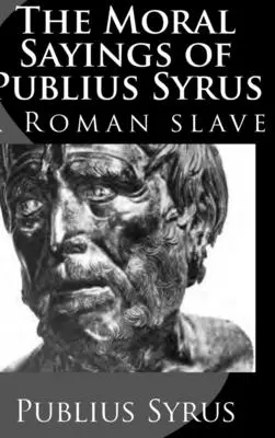 Die moralischen Sprüche des Publius Syrus: Ein römischer Sklave - The Moral Sayings of Publius Syrus: A Roman Slave