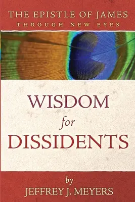 Weisheit für Andersdenkende: Der Jakobusbrief unter neuen Gesichtspunkten - Wisdom for Dissidents: The Epistle of James Through New Eyes