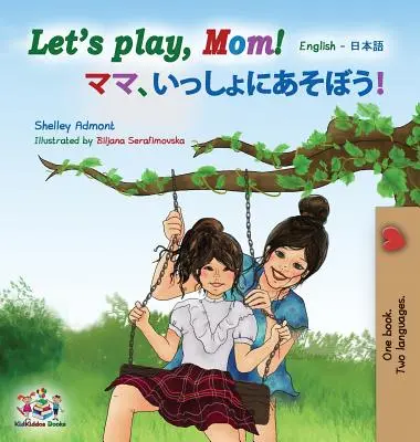 Lass uns spielen, Mama!: Englisch Japanisch - Let's play, Mom!: English Japanese