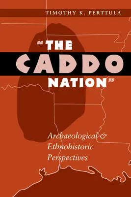 Die Caddo-Nation: Archäologische und ethnohistorische Perspektiven - The Caddo Nation: Archaeological and Ethnohistoric Perspectives