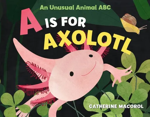 A steht für Axolotl: Ein ungewöhnliches Tier-ABC - A is for Axolotl: An Unusual Animal ABC