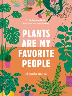 Pflanzen sind meine Lieblingsmenschen: Ein Beziehungsratgeber für Pflanzen und ihre Eltern - Plants Are My Favorite People: A Relationship Guide for Plants and Their Parents