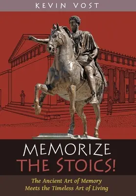 Die Stoiker auswendig lernen! Die antike Kunst des Gedächtnisses trifft auf die zeitlose Kunst des Lebens - Memorize the Stoics!: The Ancient Art of Memory Meets the Timeless Art of Living