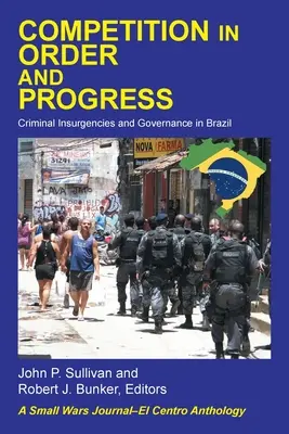 Wettbewerb in Ordnung und Fortschritt: Kriminelle Aufstände und Regierungsführung in Brasilien - Competition in Order and Progress: Criminal Insurgencies and Governance in Brazil