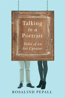 Mit einem Porträt sprechen: Erzählungen eines Kunstkurators - Talking to a Portrait: Tales of an Art Curator