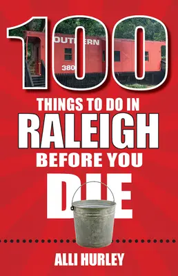 100 Dinge, die man in Raleigh tun sollte, bevor man stirbt - 100 Things to Do in Raleigh Before You Die