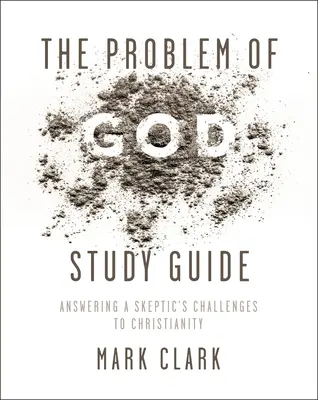 Das Problem Gottes Studienführer: Antworten eines Skeptikers auf die Herausforderungen des Christentums - The Problem of God Study Guide: Answering a Skeptic's Challenges to Christianity