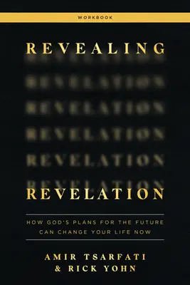 Revealing Revelation Workbook: Wie Gottes Pläne für die Zukunft Ihr Leben jetzt verändern können - Revealing Revelation Workbook: How God's Plans for the Future Can Change Your Life Now