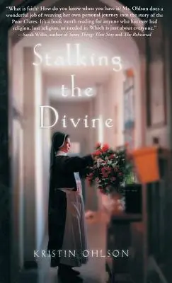 Dem Göttlichen auf der Spur: Kontemplation des Glaubens mit den Klarissen - Stalking the Divine: Contemplating Faith with the Poor Clares