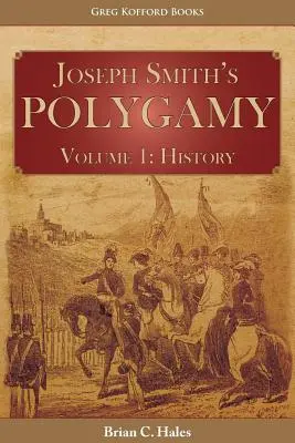 Joseph Smiths Polygamie, Band 1: Geschichte - Joseph Smith's Polygamy, Volume 1: History