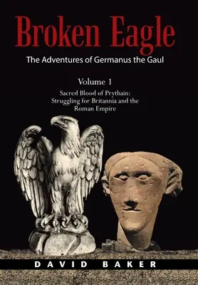 Die Abenteuer von Germanus dem Gallier: Das heilige Blut von Prythain: Der Kampf um Britannia und das Römische Reich - The Adventures of Germanus the Gaul: Sacred Blood of Prythain: Struggling for Britannia and the Roman Empire